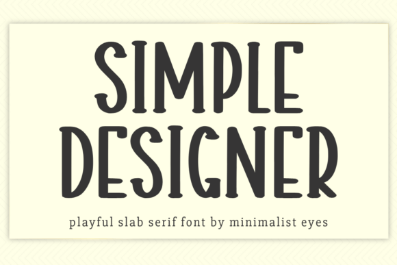 Simple Designer: Evaluating a Thick and Playful Slab Serif Font
